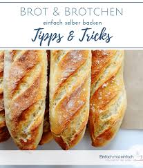 Brot Und Brotchen Einfach Selber Backen Die Besten Tipps Tricks Brot Selber Backen Brot Brotchen