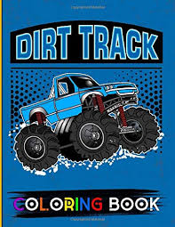 Race car and race track coloring pages are a fun way for kids of all ages to develop creativity, focus, motor skills and color recognition. Dirt Track Coloring Book A Monster Truck Colouring And Activity Book For Kids With Dot To Dot Mazes Puzzles And More For Ages 4 8 35 Awesome Big Foot Vehicles Designs
