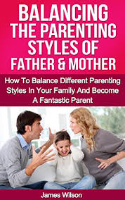 People from different cultures demonstrate different parenting styles. Amazon Com Parenting Balancing The Parenting Styles Of Father And Mother How To Handle Different Parenting Styles In Your Family And Become A Fantastic Parent Parenting Parenting Without Power Struggles Ebook