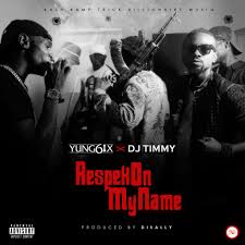 Yung6ix X Dj Timmy Respek On My Name Prod By Disally Tooxclusive