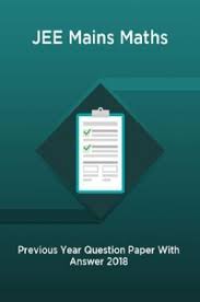 Free pdf download of jee main question paper with answer keys and solutions from 2014 to 2020 solved by expert teachers on vedantu.com. Download Jee Mains Maths Previous Year Question Paper With Answer 2018 Pdf Online