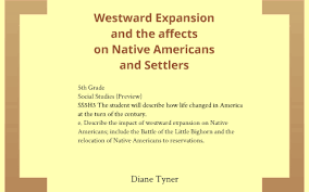 The Impact Of Westward Expansion On Native Americans By Diane Tyner