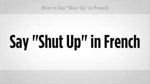 How To Say Shut Up In French French Lessons Youtube