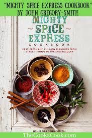 Mighty Spice Express Cookbook By John Gregory Smith Street Food Cooking Meme Food