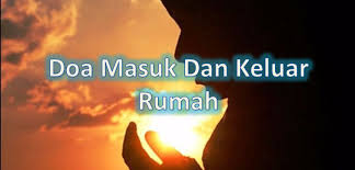 For more information and source, see on this link : Doa Masuk Dan Keluar Rumah Gurubesar My