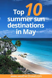 Top 10 Best Holiday Destinations In May For Summer Sun Infographic Best Holiday Destinations Sunny Destination Holiday Destinations