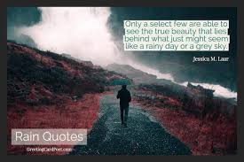These rain quotes are just the perfect treat for those who love a rainy day with dark clouds. Rain Quotes Inclement Weather Sayings And Cloudy Skies