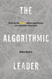 Menavigasi Era Algoritmik (Analisis Buku "The Algorithmic Leader" oleh Mike Walsh)