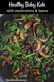 Baby Kale With Mushrooms And Beans In 2020 Farm Fresh Recipes Baby Kale Recipes Mushroom Recipes