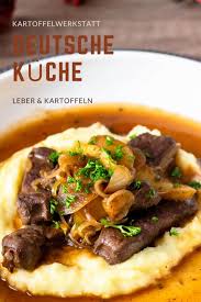 Deutsche Kuche Leber Kartoffeln Kartoffelwerkstatt In 2021 Lebensmittel Essen Rezepte Essen