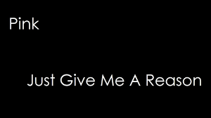 Pink Ft Nate Ruess Just Give Me A Reason Lyrics Youtube