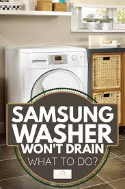 Normally waiting for the cycle to end is all you need to do to unlock the door, . Samsung Washer Won T Drain What To Do Home Decor Bliss