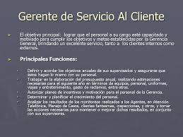Los procedimientos de concurso y libre designación para la provisión de los puestos de trabajo a desempeñar por funcionarios al servicio de la administración general del estado se regirán por la convocatoria respectiva, que se ajustará a lo dispuesto en este reglamento y en las normas específicas que resulten aplicables. Descripcion De Cargos Gerente De Servicio Al Cliente Ppt Descargar