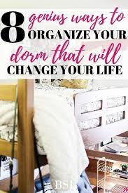 College Dorm Organization Ideas 8 Genius Ways To Organize Your Dorm That Will Change Your Life By Sophia Lee College Dorm Organization Dorm Organization Dorm Closet Organization