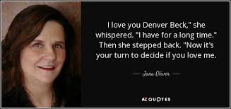 Jana Oliver quote: I love you Denver Beck," she whispered. "I have for...