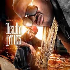 Deadly Lyrics Meek Mill Fabolous Rockin' it deadly is the path i choose to take, leavin' 'em dead is the choice i choose to make. mix unit