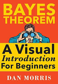 Bayes Theorem A Visual Introduction For Beginners By Morris Dan Beginner Books Books Theorems