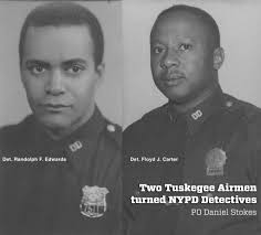 Long before they became two of New York's Finest, Detectives Floyd J.  Carter and Randolph F. Edwards were members of the elite fighter pilot  group known as the Tuskegee Airmen. The Tuskegee