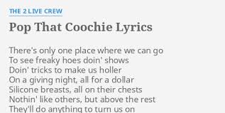 Pop That Coochie Lyrics By The 2 Live Crew There S Only One Place