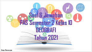 Soal Jawaban Pas Semester 2 Kelas 10 Geografi Sma 2021 Sinau Thewe Com