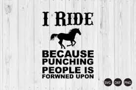 Download I Ride Because Punching People Is Frowned Upon Svg Horse Quotes Svg Horse Svg Crella