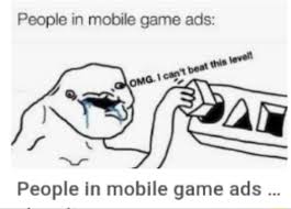People In Mobile Game Ads People In Mobile Game Ads Memes Video Gifs People Memes Mobile Memes Game Memes Ads Memes