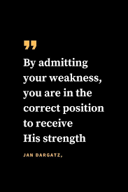 Christian Quotes About Strength 35 By Admitting Your Weakness You Are In The Correct Pos In 2020 Give Me Strength Quotes Strength Quotes God Quotes About Strength
