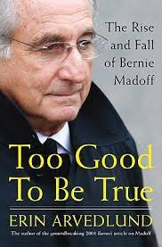 Madoff defrauded thousands of investors and charities out of billions of dollars for decades. Too Good To Be True The Rise And Fall Of Bernie Madoff By Erin Arvedlund