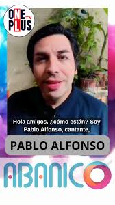 Gran Invitado " PABLO ALFONSO " para un nuevo Capítulo del Programa  "ABANICO" en su nueva temporada 2025 , Lunes 17 Noviembre por las pantallas  de One Plus Tv a las 21:00 Hrs en directo por nuestras ...