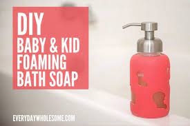 Looking for homemade baby products? Everyday Wholesome Best Diy Homemade Foaming Bath Soap For Kids Babies Natural Organic