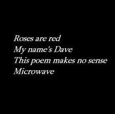 Open your legs and give me an hour. Roses Are Red My Name S Dave This Poem Makes No Sense Microwave Home Facebook