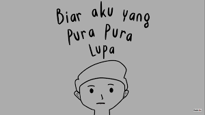 Setiap yang ku lakukan untuk dirimu terasa bagaikan angin berlalu bila dirimu tiada hatiku rasa hiba kau tanda bahagia kaulah dunia. Lirik Lagu Pura Pura Lupa Milik Mahen Jangan Datang Lagi Cinta Sonora Id