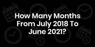 For example, between 1 jan 2020 and 15 march 2020, there are 2 months and 15 days. How Many Months From July 2018 To June 2021 Calcudater