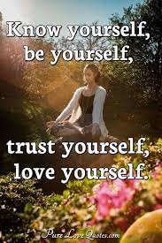 Check spelling or type a new query. Know Yourself Be Yourself Trust Yourself Love Yourself Purelovequotes