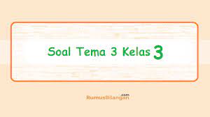 Materi soal uts pelajaran tema 6 untuk kelas 3 sd terbaru pada semester 2 sebagai persiapan untuk menghadapi ulangan tengah semester. Soal Tema 3 Kelas 3 Soal Tematik Ulangan Harian Uts Uas