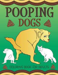 Download Amazon Com Pooping Dogs Coloring Book For Adults Funny Dog Poop Toilet Humor Gag Book 9781643400297 What The Farce Books
