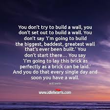 You Don T Try To Build A Wall You Don T Set Idlehearts