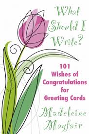 How to write a greeting card. Smashwords What Should I Write 101 Wishes Of Congratulations For Greeting Cards A Book By Madeleine Mayfair