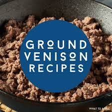 What To Make With Ground Venison 9 Easy Recipes