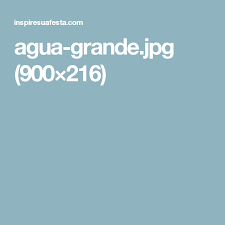 Agua Grande Jpg 900 216 Anniversaire 2 Ans Anniversaire 2 Ans