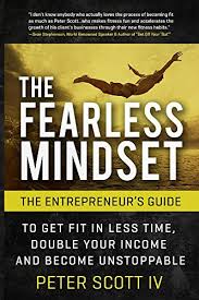 Die besten pinnwände von fit for less. Amazon Com The Fearless Mindset The Entrepreneur S Guide To Get Fit In Less Time Double Your Income Become Unstoppable Ebook Scott Peter Kindle Store