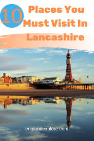 Lancashire The Best Things To See And Do Lancashire Visiting England England Travel