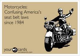 Funny Seasonal Ecard Motorcycles Confusing America S Seat Belt Laws Since 1984 Harley Davidson Images Harley Davidson Party Theme Biker Quotes