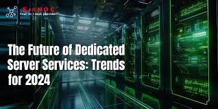 The Future of Dedicated Server Services: Trends for 2024