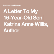 Birthday Wishes For 16 Year Old Boy A Letter To My 16 Year Old Son Letters To My Son Birthday Boy Quotes 16th Birthday Quotes