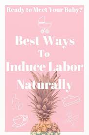 9 Best Ways To Induce Labor Naturally At Home Induce Labor Naturally Induce Labor Pumping To Induce Labor