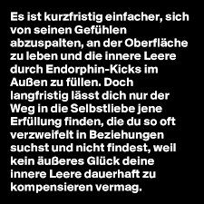 Ich selber habe erst vor wenigen monaten in meinem tiefsten inneren begreifen dürfen, dass darin der dreh und angelpunkt liegt. Es Ist Kurzfristig Einfacher Sich Von Seinen Gefuhlen Abzuspalten An Der Oberflache Zu Leben Und Die