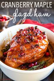 Easy Cranberry Maple Glazed Ham Christmas Ham Recipe Ham Dinner Maple Glazed Ham Yummy Healthy Breakfast
