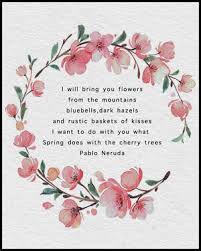 Flowers are a perennial theme of poetry. Pablo Neruda Love Poem I Will Bring You Flowers Framed And Unframed Wall Art Enlightened Heart Poetry And Painting Framed Prints Let S Talk About Color