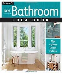 Available in a larger array of looks ranging from black, gold or copper, they add a more industrial look to any bathroom, which pairs well with a new trend of exposed shower fixtures. New Bathroom Idea Book Taunton Home Idea Books Gold Jamie 9781631864056 Amazon Com Books
